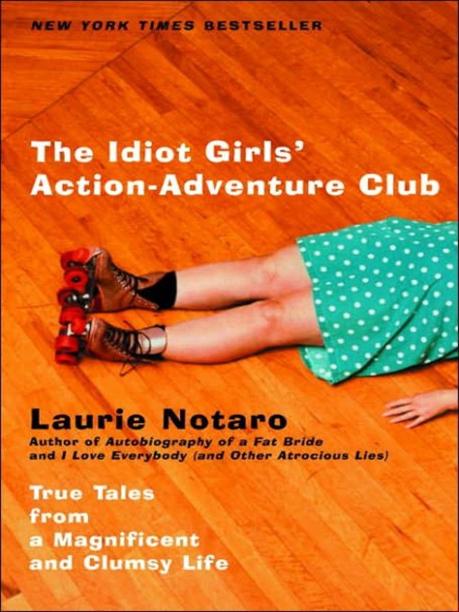 Title details for The Idiot Girls' Action-Adventure Club by Laurie Notaro - Available